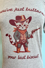 You've Buttered Your Last Biscuit Western Cat T-Shirt in Grey